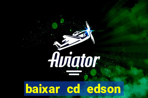 baixar cd edson gomes as melhores